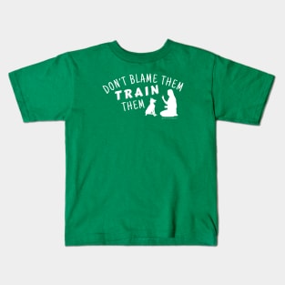 Don't Blame Them, Train Them! Kids T-Shirt